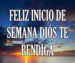Feliz Inicio de Semana Dios Te Bendiga